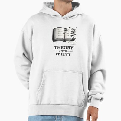 Theory Until It Isn T Hoodie