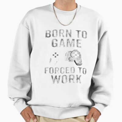 Alternative view of Born To Game Forced To Work Game Nerds Gift Idea Sweatshirt