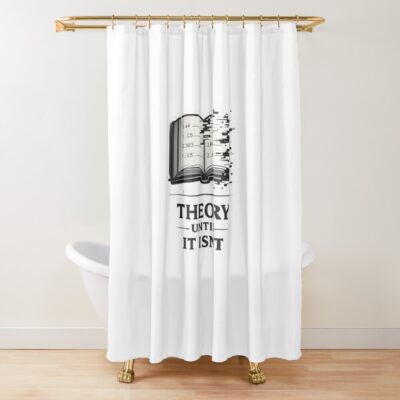 Theory Until It Isn T Shower Curtain